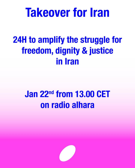 Poster with blue text on a white-to-pink gradient background reading: “Takeover for Iran. 24H to amplify the struggle for freedom, dignity & justice in Iran. Jan 22nd from 13.00 CET on radio alhara.”