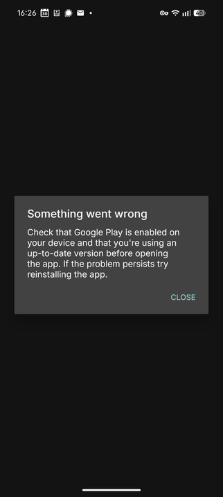 Screenshot of a popup avoiding use of the app and saying : 
"Something went wrong
Check that Google Play is enabled on your device and that you're using an
up-to-date version before opening the app. If the problem persists try
reinstalling the app."